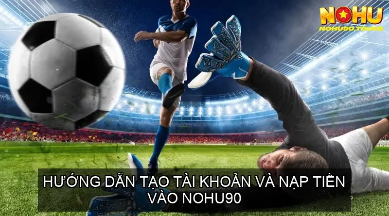 Cá Cược Bóng Rổ Nohu90 - Kinh Nghiệm Chinh Phục Sân Cược 5 Hướng Dẫn Tạo Tài Khoản Và Nạp Tiền Vào Nohu90