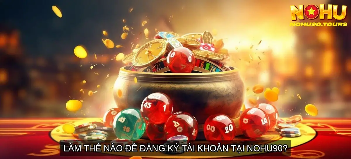 Chơi Blackjack Nohu90 - Thắng Lớn Tại Nhà Cái Uy Tín 8 Làm thế nào để đăng ký tài khoản tại Nohu90?