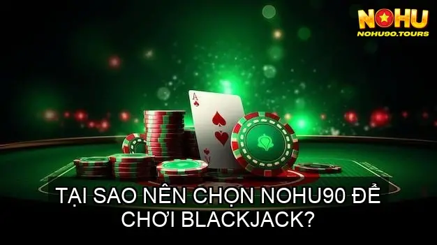 Chơi Blackjack Nohu90 - Thắng Lớn Tại Nhà Cái Uy Tín 3 Giao diện thân thiện và dễ sử dụng