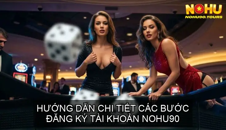 dang ky nohu90 huong dan chi tiet 68cd154aa4ab7