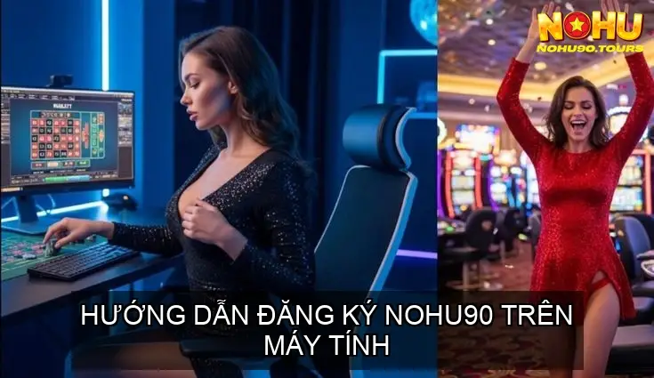 dang ky nohu90 huong dan chi tiet 68cd154af1f5e