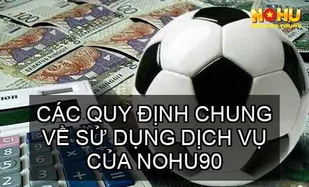 Điều khoản điều kiện NOHU90 - Các Quy Định Chung 3 Các Quy Định Chung Về Sử Dụng Dịch Vụ Của NOHU90