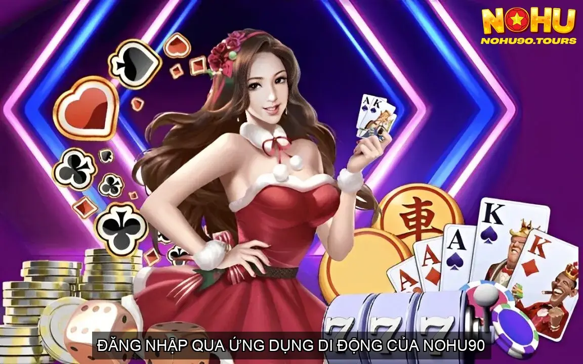Hướng Dẫn Đăng nhập NOHU90 An Toàn Đúng Link 5 Đăng nhập qua ứng dụng di động của NOHU90