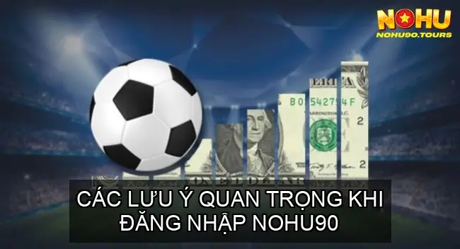 Hướng Dẫn Đăng nhập NOHU90 An Toàn Đúng Link 6 Các lưu ý quan trọng khi đăng nhập NOHU90