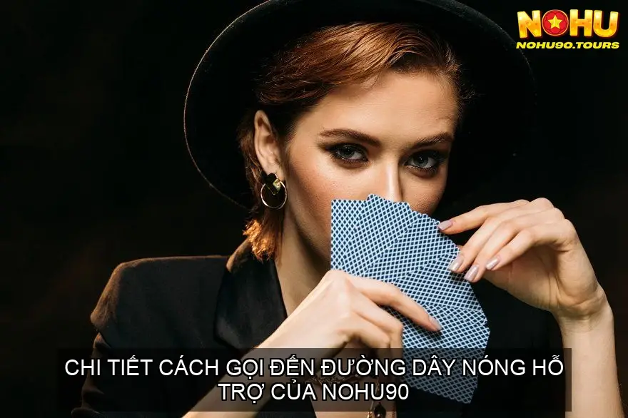 Liên hệ support NOHU90 - Giải đáp thắc mắc 4 Chi Tiết Cách Gọi Đến Đường Dây Nóng Hỗ Trợ của NOHU90