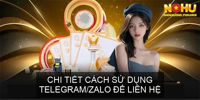 Liên hệ support NOHU90 - Giải đáp thắc mắc 6 Chi Tiết Cách Sử Dụng Telegram/Zalo để Liên Hệ