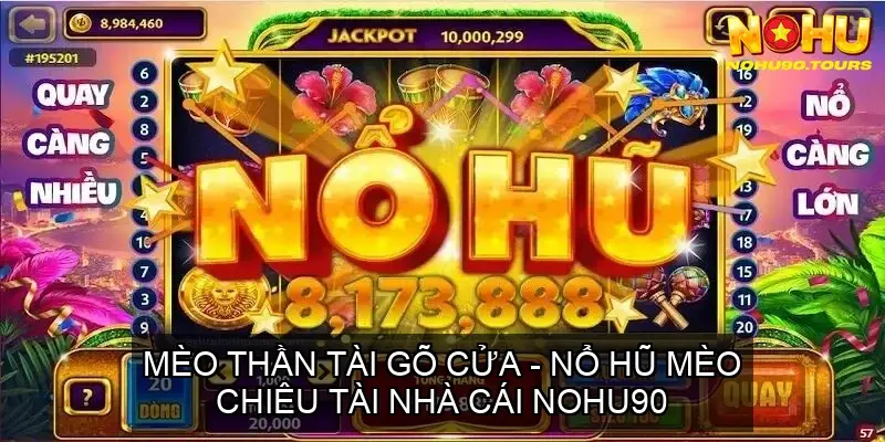 Mèo Thần Tài Gõ Cửa - Nổ Hũ Mèo Chiêu Tài Nhà Cái Nohu90 2 Khám Phá Sức Hút Kỳ Diệu của Nổ Hũ Mèo Chiêu Tài Nohu90
