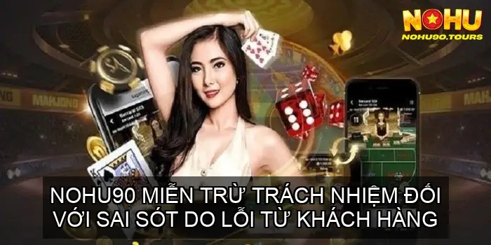 Miễn Trừ Trách Nhiệm NOHU90: Hướng dẫn và Điều khoản Quan trọng 4 NOHU90 Miễn Trừ Trách Nhiệm Đối Với Sai Sót Do Lỗi Từ Khách Hàng