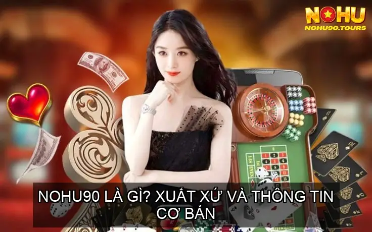 Nhà cái NOHU90 – Đánh giá, hướng dẫn và khuyến mãi mới nhất 2025 15 NOHU90 Là Gì? Xuất Xứ Và Thông Tin Cơ Bản