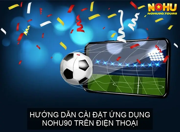 Nhà cái NOHU90 – Đánh giá, hướng dẫn và khuyến mãi mới nhất 2025 25 Hướng Dẫn Cài Đặt Ứng Dụng NOHU90 Trên Điện Thoại