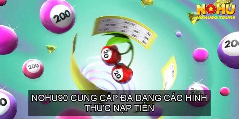 Xổ Số Siêu Tốc Nohu90 - Cơ Hội Phát Tài Trong Tầm Tay? 6 Làm thế nào để nạp tiền vào tài khoản Nohu90 để chơi xổ số siêu tốc?